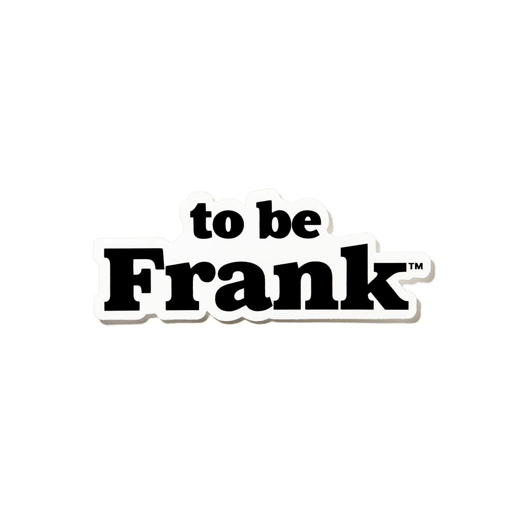 To Be Frank white vinyl sticker, black type on white bubble background
